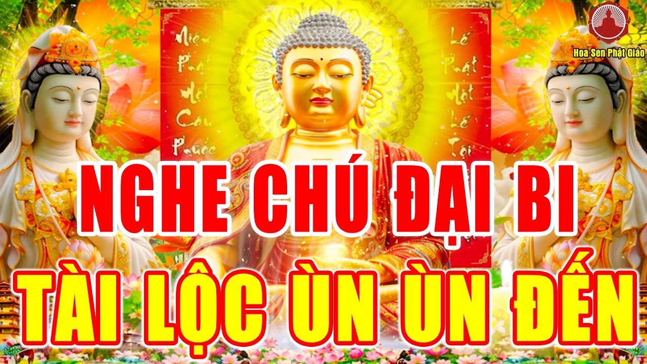 Tụng Kinh Chú Đại Bi Mỗi Ngày Tài Lộc Ngút Ngàn, May Mắn Ngập Tràn,Tiêu Tan Bệnh Tật Cực Linh Nghiệm